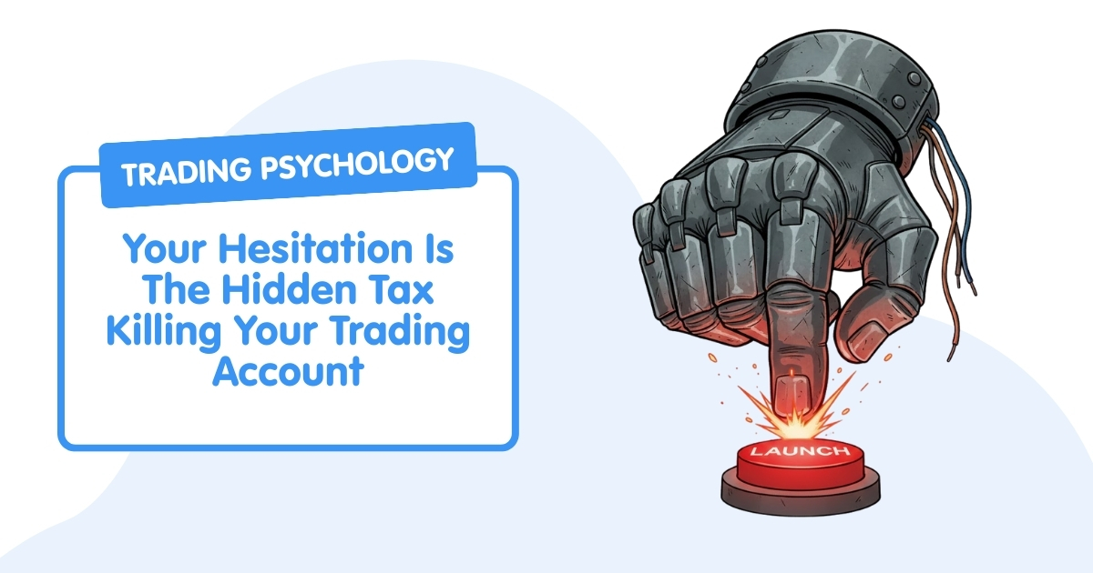 Your Hesitation Is The Hidden Tax Killing Your Trading Account