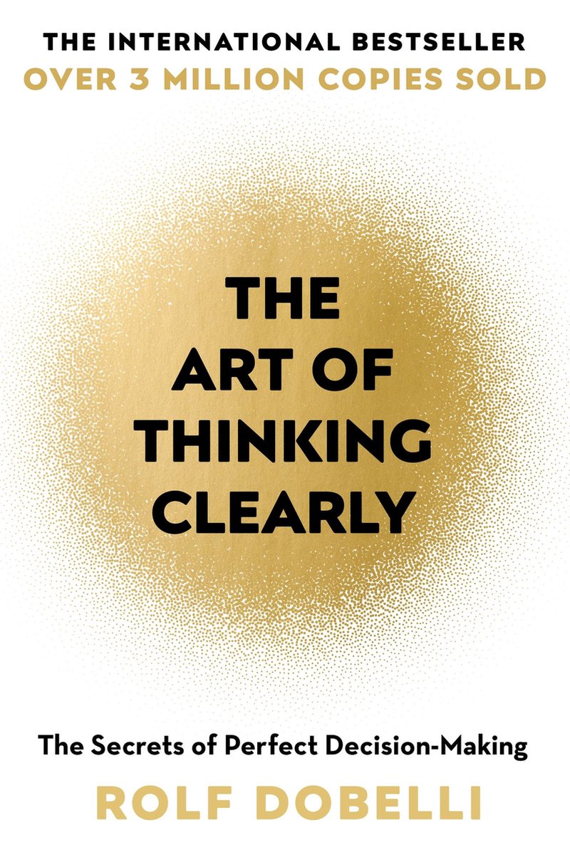 The Art of Thinking Clearly — Rolf Dobelli