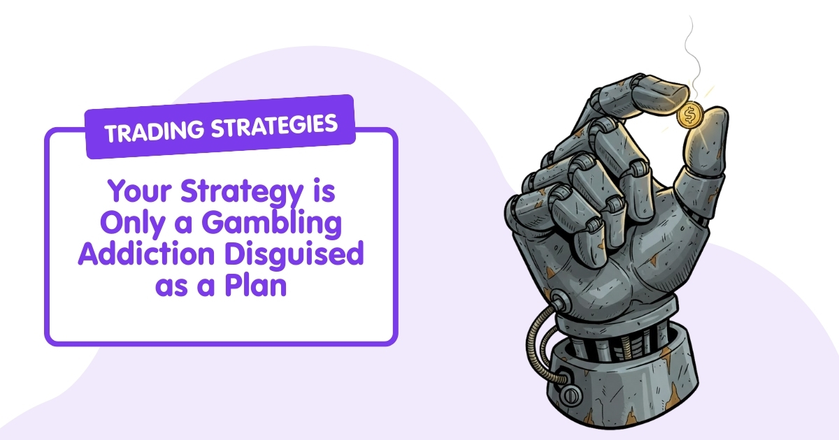 Your Strategy is Only a Gambling Addiction Disguised as a Plan