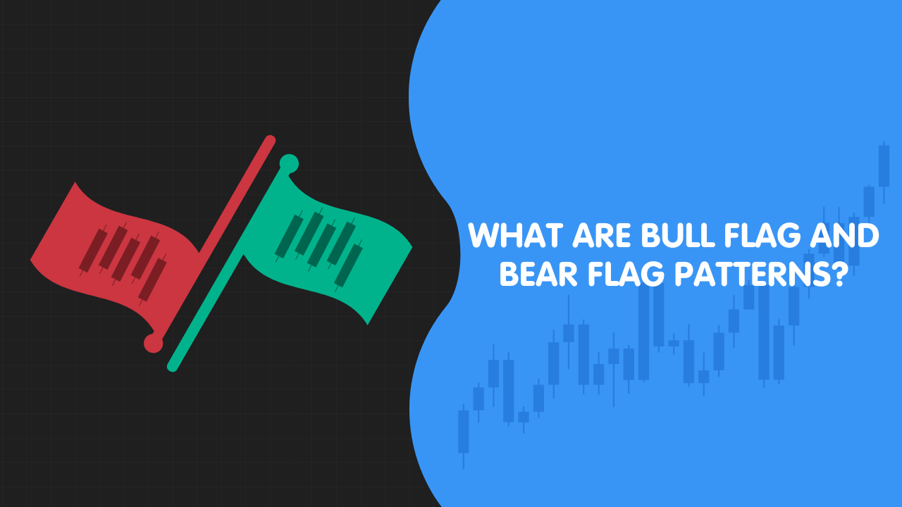 What Are Bull Flag and Bear Flag Patterns?